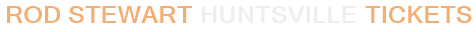 Rod Stewart Huntsville Tickets